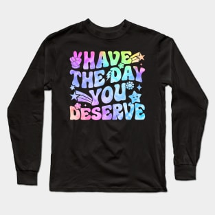 Have the day you deserve pastel design Long Sleeve T-Shirt